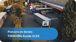 Pioniere im Geiste: TIMOCOMs Kunde ULEX