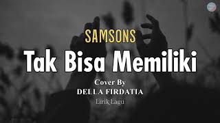 TAK BISA MEMILIKI-SAMSONS || Cover By DELLA FIRDATIA