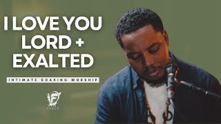 David Forlu - I Love You Lord + Exalted | Intimate Soaking Worship