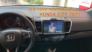 Xem đủ loại Video trên màn hình Zin Honda City 2021.