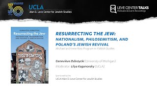 Resurrecting the Jew: Nationalism, Philosemitism, and Poland’s Jewish Revival - Geneviève Zubrzycki