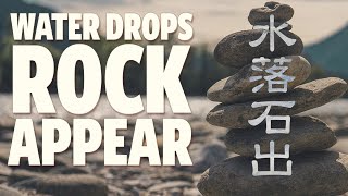 Deciphering a Classic Chinese Saying “Water Drops, Rocks Appear”