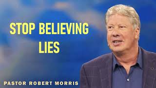 Robert Morris - Stop Believing Lies