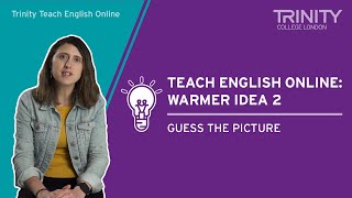 Trinity Teach English Online - Warmer idea 2 - Guess the picture - skills for language teachers