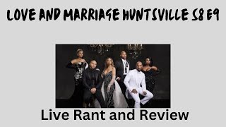 Love & Marriage Huntsville S8 E9 Live Rant and Review