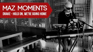 Maz Moments: Drake - Hold On, We're Going Home