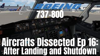 Aircraft Dissected Ep 16: After Landing & Shutdown Procedure IZibo 737I X-Plane 11 Detailed Tutorial