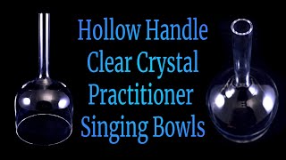 Hollow Handle Clear Crystal Practitioner Singing Bowls