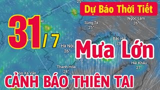 Dự báo thời tiết  31/7/2024: Miền Bắc mưa lớn kéo dài - cảnh báo thiên tai bất thường