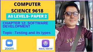 A Level Computer Science 9618 Paper 2 : Chapter 12: Testing and its types :Sir MInhaj Akhtar