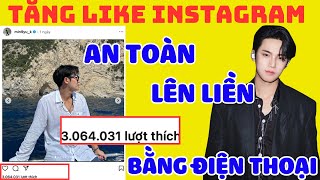 ✅ TĂNG LIKE INSTAGRAM 2024 | AN TOÀN, LÊN LIỀN, BẰNG ĐIỆN THOẠI | TĂNG LIKE INSTAGRAM 2024