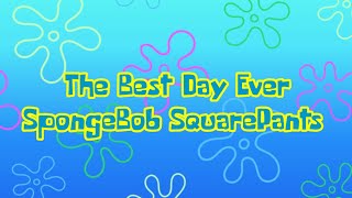 The Best Day Ever - SpongeBob SquarePants Lyrics