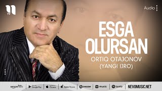 Ortiq Otajonov - Esga olursan (yangi ijro)