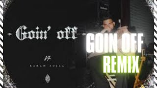 Goin Off - Remix Karan Aujla | Mxrci | Latest Punjabi Songs 2024