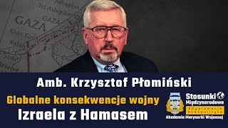 Globalne konsekwencje wojny Izraela z Hamasem | Amb. Krzysztof Płomiński