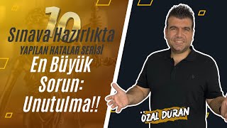 En Büyük Sorun: Unutma!! / Sınava Hazırlıkta Yapılan Hatalar Serisi -10- / Özal Duran