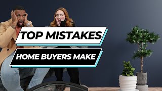 Top Mistakes Home Buyers Make | First Time Home Buyer Tips | How to Successfully Purchase A Home