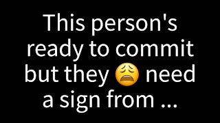 💌 This person is prepared to commit, but they are looking for a sign from you to...