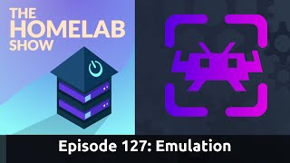 The Homelab Episode 127: Emulation