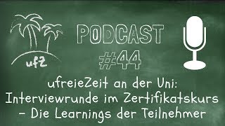 Podcast #44: ufreieZeit an der Uni: Interviewrunde im Zertifikatskurs - Die Learnings der Teilnehmer