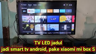 TV jadul jadi smart tv pake android box xiaomi mi box S