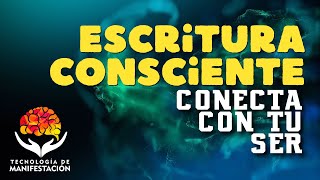 Escritura Consciente: Conecta Con Tu Ser | Haz Consciente tu Subconsciente