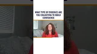 What type of evidence are you collecting to build confidence