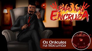 Papo na Encruza 157 - Os Oráculos na Macumba