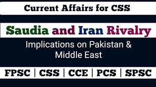 Current Affairs For CSS | Saudia and Iran Rivalry Its Implications on Pakistn and middle East