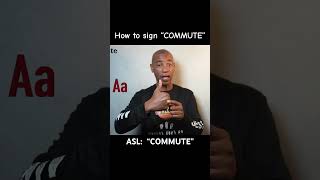 How to sign “COMMUTE” in ASL