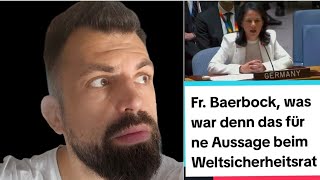 Frau Baerbock, was war denn das für ne Aussage beim Weltsicherheitsrat?