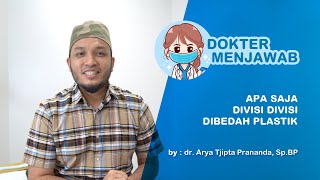 Apa Saja Divisi-divisi dibedah Plastik (by : dr. Arya Tjipta Prananda, Sp.BP)