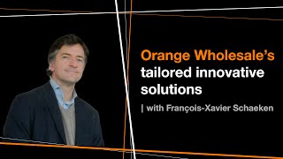 Orange Wholesale’s tailored innovative solutions