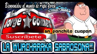 DJJORGE GOMEZ ***ATLIXCO**LA WUACHARAKA SABROSONA**ESTRENO PAPA YORCH