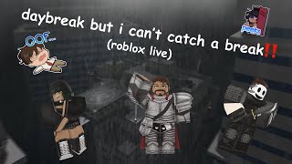 daybreak 2 but i can't catch a break (roblox live)