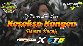 DJ Kesekso Kangen - SLEMANRECEH || Remix Slow Bass Glerr || Wonosobo Slow Bass || DJ Cemplon X CTB