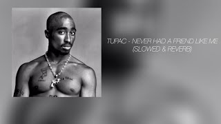 tupac - never had a friend like me (slowed & reverb)