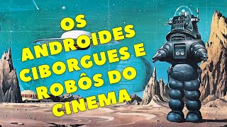 OS ANDROIDES, CIBORGUES E ROBÔS DO CINEMA