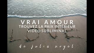 Envers le vrai amour - comment retrouver le vrai amour I vidéo subliminal de Julia Noyel