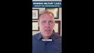 Winning Military Cases Without the Courtroom Battle