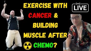 Cancer and exercise, building muscle and fitness after chemo (I've been stage 4 twice)