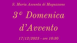 3° Domenica d'Avvento - 17/12/2023 ore 10:30 - S. Maria Assunta di Maguzzano