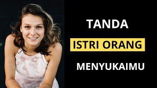 Tanda Istri Orang Menyukaimu  Kalau Nomor 5 dan 7 Terjadi, Sudah Pasti Dia Suka Kamu