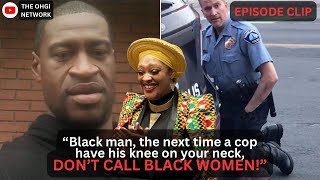 “Black man, the next time a cop have his knee on your neck, don’t call Black women”