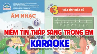 CHỦ ĐỀ 3: NIỀM TIN THẮP SÁNG TRONG EM (KARAOKE)  -  ÂM NHẠC LỚP 6  - CHÂN TRỜI SÁNG TẠO