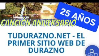 Tema y clip por los 25 años de la web TuDurazno.net, con fragmentos de algunos videos de Durazno