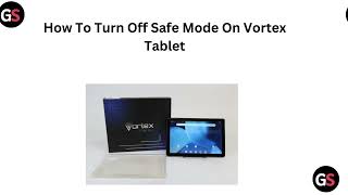 How To Turn Off Safe Mode On Vortex Tablet