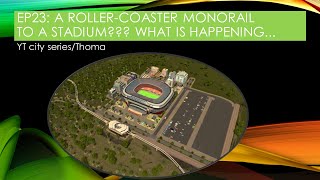 YT city:EP23: A rollarcoaster monorail to a stadium???Click to find out!(Thoma)