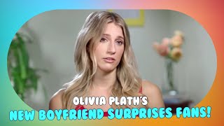 Olivia Plath's Shocking New Boyfriend: Fans Question If She's Backsliding!