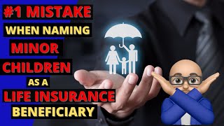 #1 MISTAKE when Naming Minor Children as a Life Insurance Beneficiary